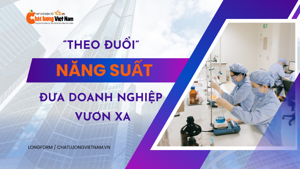 Theo đuổi năng suất đưa doanh nghiệp vươn xa